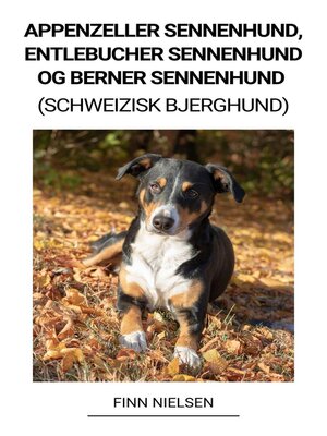 cover image of Appenzeller Sennenhund, Entlebucher Sennenhund og Berner Sennenhund (Schweizisk Bjerghund)